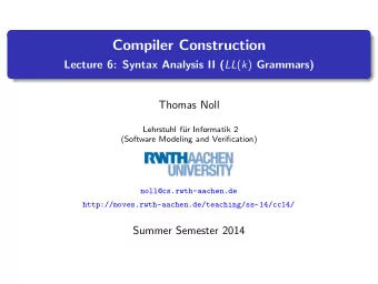 Compiler Construction Lecture 6: Syntax Analysis II ( LL ( k ) Grammars)  Thomas Noll  Lehrstuhl