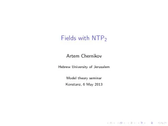 Outline Shelahs classification theory and NTP 2 Examples of fields with NTP 2 Implications of