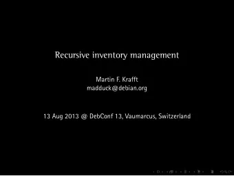 Recursive inventory management  Martin F. Krafft  madduck@debian.org  13 Aug 2013 @ DebConf 13,