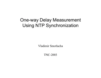 One-way Delay Measurement  Using NTP Synchronization  Vladimir Smotlacha  TNC-2003  One-way Delay