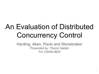 An Evaluation of Distributed  Concurrency Control  Harding, Aken, Pavlo and Stonebraker  Presented
