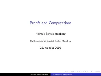 Proofs and Computations  Helmut Schwichtenberg  Mathematisches Institut, LMU, M  unchen  22.