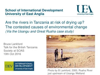 The contested causes of environmental change  (Via the Usangu and Great Ruaha case study)  Bruce