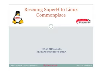 Rescuing SuperH to Linux  Commonplace  1  HISAO MUNAKATA  RENESAS SOLUTIONS CORP.  JLS 2009  :