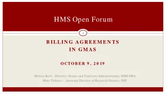 HMS Open Forum  1  B ILLIN G AGR EEM EN TS  IN  GM AS  OCTOB E R  9 ,  2 0 19  Melissa Korf