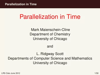 Parallelization in Time  Mark Maienschein-Cline  Department of Chemistry  University of Chicago