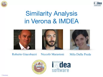 Similarity Analysis  in Verona &amp; IMDEA  Roberto Giacobazzi  Niccol Marastoni  Mila Dalla