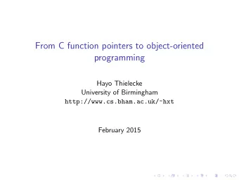 From C function pointers to object-oriented  programming  Hayo Thielecke  University of Birmingham