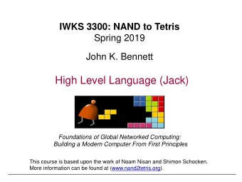 High Level Language (Jack)  Foundations of Global Networked Computing:  Building a Modern Computer