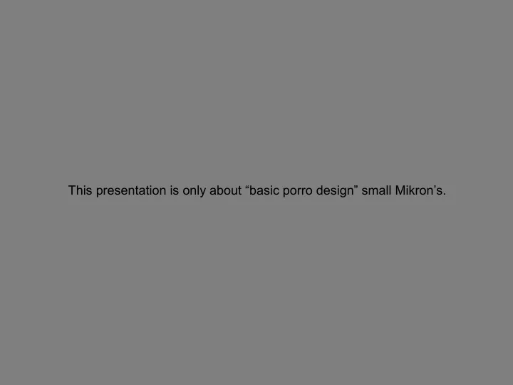 this presentation is only about basic porro design small