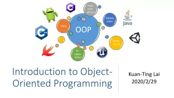 Introduction to Object-  Kuan-Ting Lai  Oriented Programming  2020/2/29  What is Object-Oriented