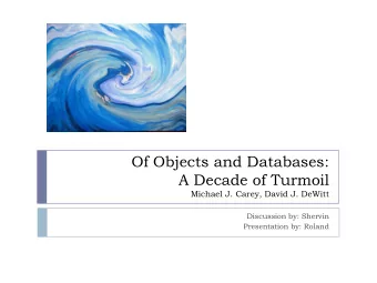 A Decade of Turmoil  Michael J. Carey, David J. DeWitt  Discussion by: Shervin  Presentation by: