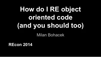 How do I RE object  oriented code  (and you should too)  Milan Bohacek  REcon 2014  .short bio