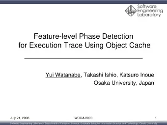 Feature-level Phase Detection  for Execution Trace Using Object Cache  Yui Watanabe, Takashi Ishio,