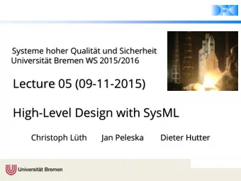 Lecture 05 (09-11-2015)  High-Level Design with SysML  Christoph Lth       Jan Peleska