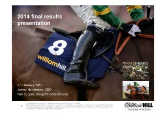 2014 final results  presentation  27 February 2015  James Henderson, CEO  Neil Cooper, Group