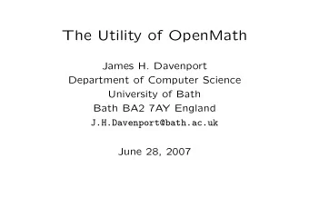 The Utility of OpenMath  James H. Davenport  Department of Computer Science  University of Bath
