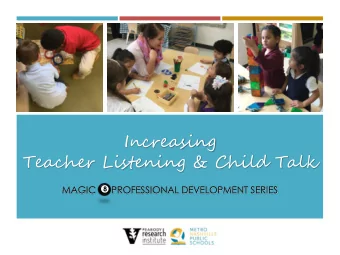 Increasing  Teacher Listening &amp; Child Talk  MAGIC      PROFESSIONAL DEVELOPMENT SERIES  8  THE