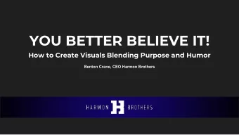 YOU BETTER BELIEVE IT!  How to Create Visuals Blending Purpose and Humor  Benton Crane, CEO Harmon