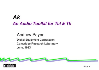 Ak  An Audio Toolkit for Tcl &amp; Tk  Andrew Payne  Digital Equipment Corporation  Cambridge