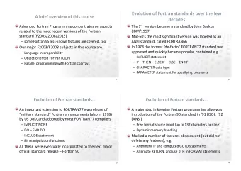 Evolution of Fortran standards over the few  A brief overview of this course  decades The 1 st