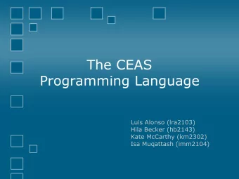 The CEAS  The CEAS  Programming Language  Programming Language  Luis Alonso (lra2103)  Hila Becker