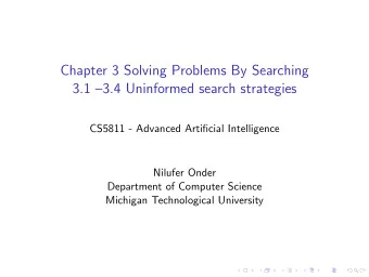 Chapter 3 Solving Problems By Searching  3.1 3.4 Uninformed search strategies  CS5811 - Advanced