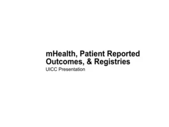 mHealth, Patient Reported  Outcomes, &amp; Registries  UICC Presentation  Bradford Hirsch, MD, MBA