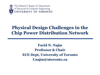 Physical Design Challenges in the  Chip Power Distribution Network  Farid N. Najm  Professor &amp;