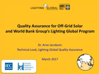 Quality Assurance for Off-Grid Solar  and World Bank Groups Lighting Global Program  Dr. Arne