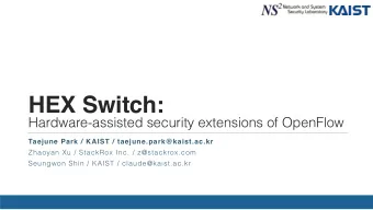 HEX Switch:   Hardware-assisted security extensions of OpenFlow  Taejune Park / KAIST /