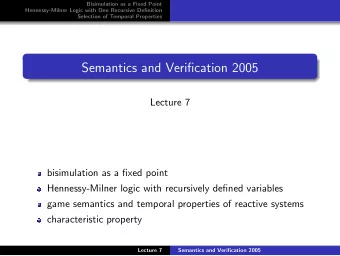 Semantics and Verification 2005  Lecture 7  bisimulation as a fixed point  Hennessy-Milner logic