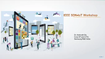 Dr. Aloknath De,  Corp VP and CTO,  Samsung R&amp;D India  A.De 1  Internet of Things