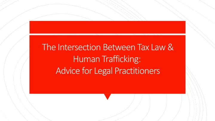 the intersection between tax law human trafficking advice