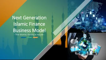 Next Generation  Is  Islamic Fin  inance  Business Model  - The Islamic Finance House -  Facts