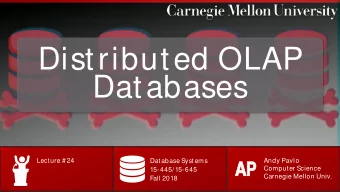 Distributed OLAP  Databases  Lecture # 24  Database Systems  Andy Pavlo  AP  AP  Computer Science