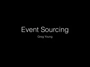 Event Sourcing  Greg Young  Event Sourcing says all  state is transient and you  only store facts.