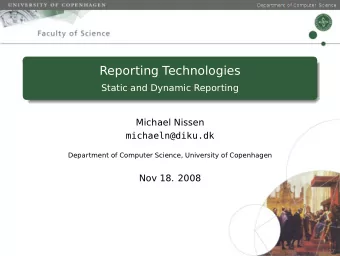 Reporting Technologies  Static and Dynamic Reporting  Michael Nissen  michaeln@diku.dk  Department