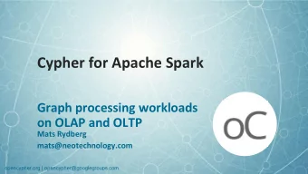 Cypher for Apache Spark  Graph processing workloads  on OLAP and OLTP  Mats Rydberg