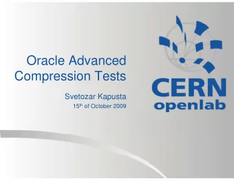 Oracle Advanced  Compression Tests  Svetozar Kapusta 15 th of October 2009  What is CERN?  CERN is: