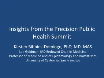 Insights from the Precision Public  Health Summit  Kirsten Bibbins-Domingo, PhD, MD, MAS  Lee