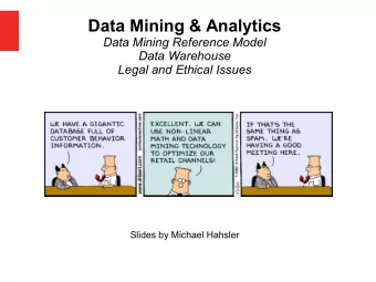 Data Mining &amp; Analytics  Data Mining Reference Model  Data Warehouse  Legal and Ethical Issues