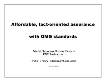Affordable, fact-oriented assurance  with OMG standards  Nikolai Mansourov, Djenana Campara  KDM