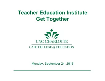Teacher Education Institute  Get Together  Monday, September 24, 2018  What is the Teacher