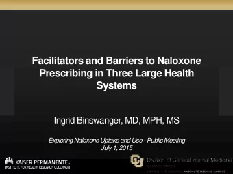 Facilitators and Barriers to Naloxone Prescribing in Three Large Health Systems Ingrid Binswanger,