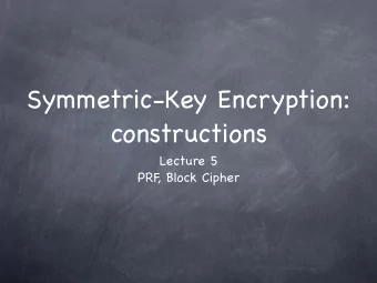 Symmetric-Key Encryption:  constructions Lecture 5   PRF  , Block Cipher  RECALL  PRG m