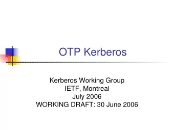 OTP Kerberos  Kerberos Working Group  IETF, Montreal  July 2006  WORKING DRAFT: 30 June 2006