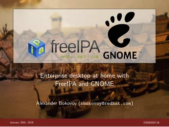 Enterprise desktop at home with  FreeIPA and GNOME Alexander Bokovoy ( abokovoy@redhat.com )