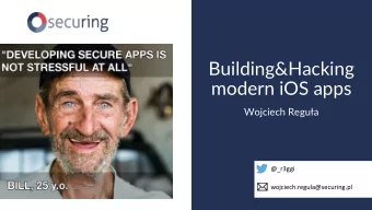 Building&amp;Hacking  modern iOS apps  Wojciech Regua  @_r3ggi  wojciech.regula@securing.pl