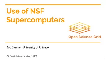 Use of NSF  Supercomputers  Rob Gardner, University of Chicago  OSG Council, Indianapolis, October